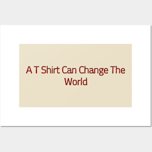 A T Shirt Can Change The World Posters and Art